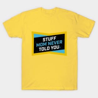 Stuff Mom Never Told You T-Shirt